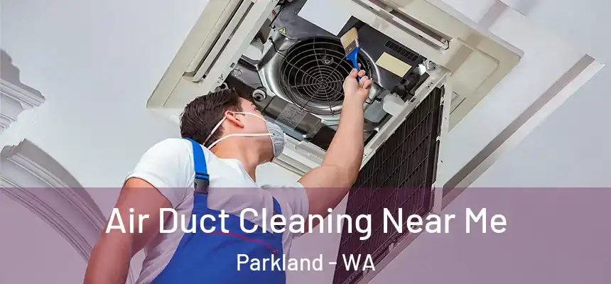  Air Duct Cleaning Near Me Parkland - WA