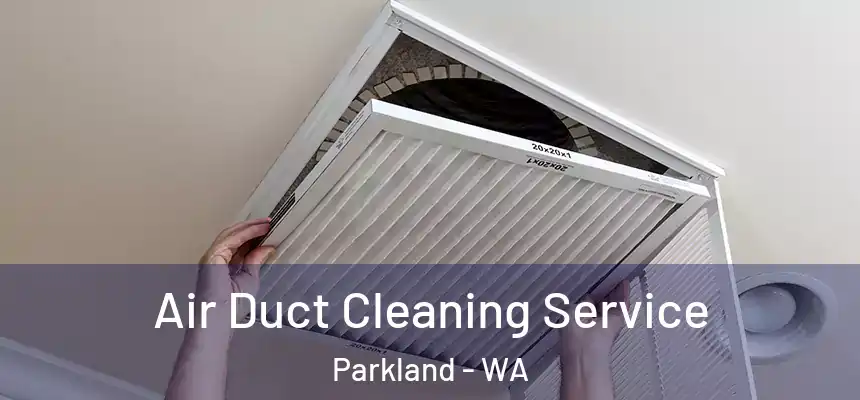  Air Duct Cleaning Service Parkland - WA