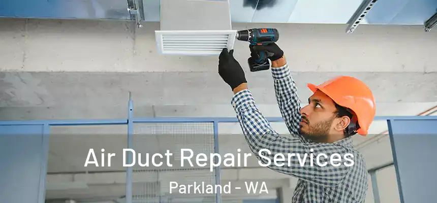 Air Duct Repair Services Parkland - WA