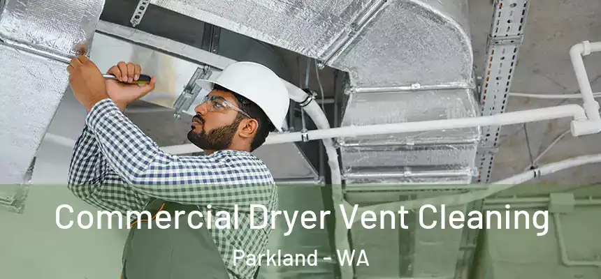 Commercial Dryer Vent Cleaning Parkland - WA