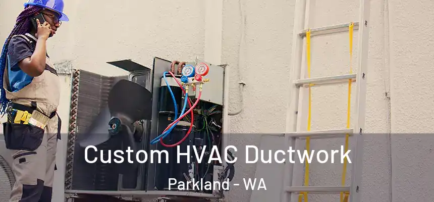  Custom HVAC Ductwork Parkland - WA