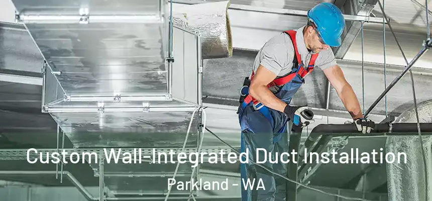  Custom Wall-Integrated Duct Installation Parkland - WA