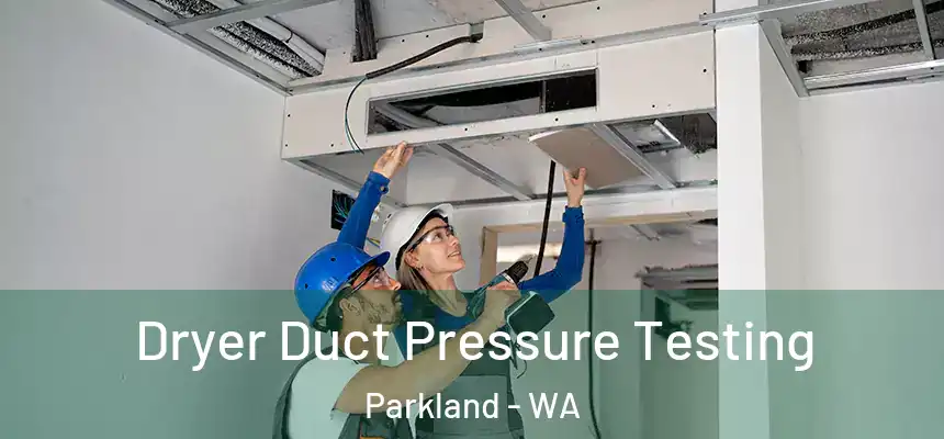  Dryer Duct Pressure Testing Parkland - WA