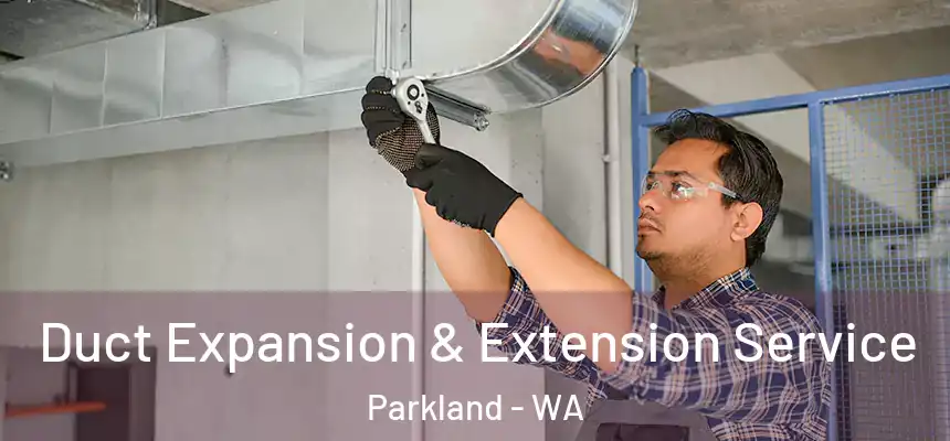  Duct Expansion & Extension Service Parkland - WA