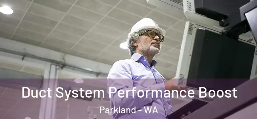  Duct System Performance Boost Parkland - WA