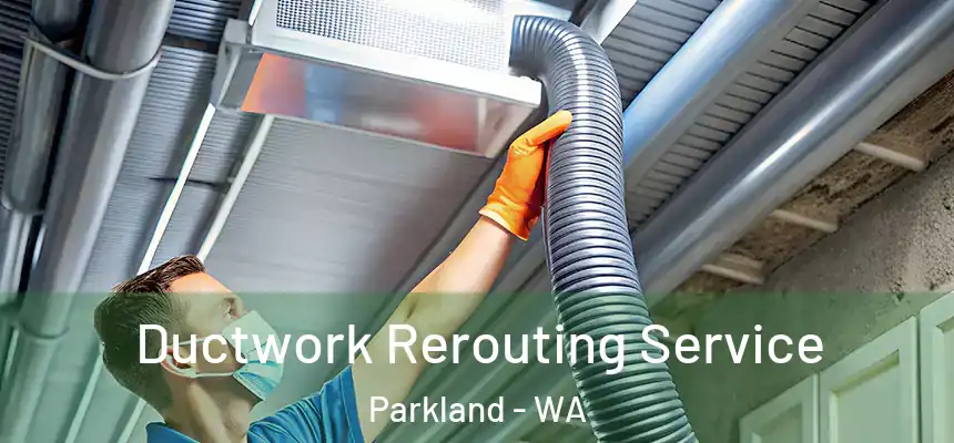  Ductwork Rerouting Service Parkland - WA
