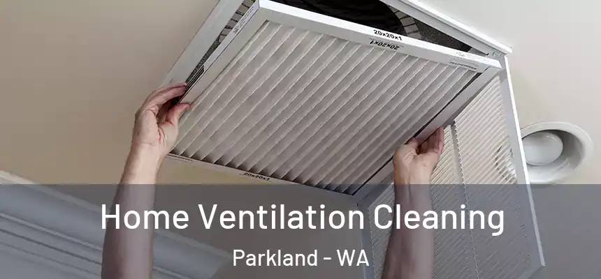  Home Ventilation Cleaning Parkland - WA