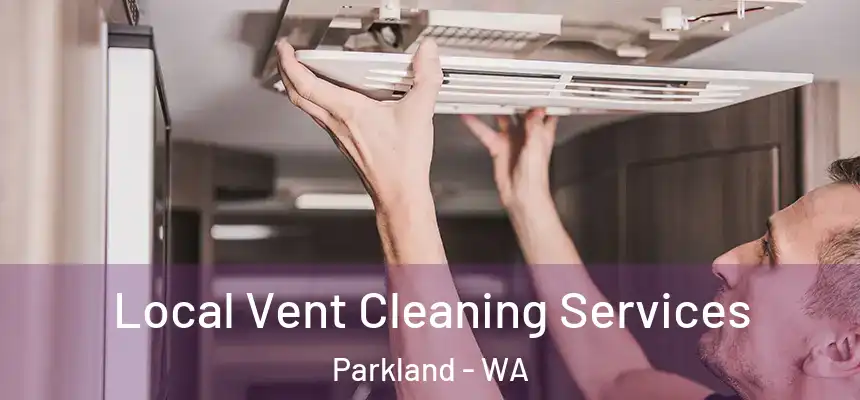  Local Vent Cleaning Services Parkland - WA