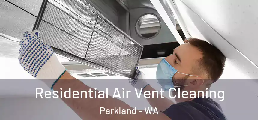 Residential Air Vent Cleaning Parkland - WA