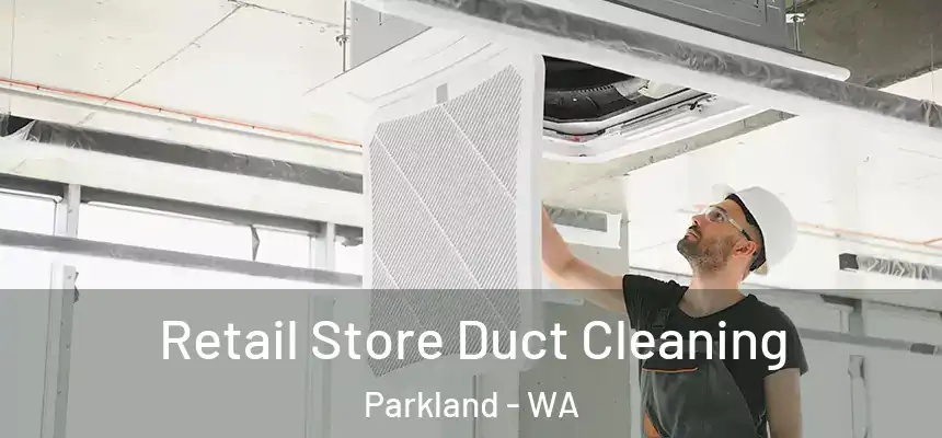  Retail Store Duct Cleaning Parkland - WA