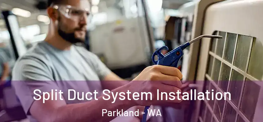  Split Duct System Installation Parkland - WA