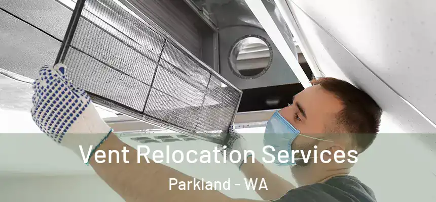  Vent Relocation Services Parkland - WA