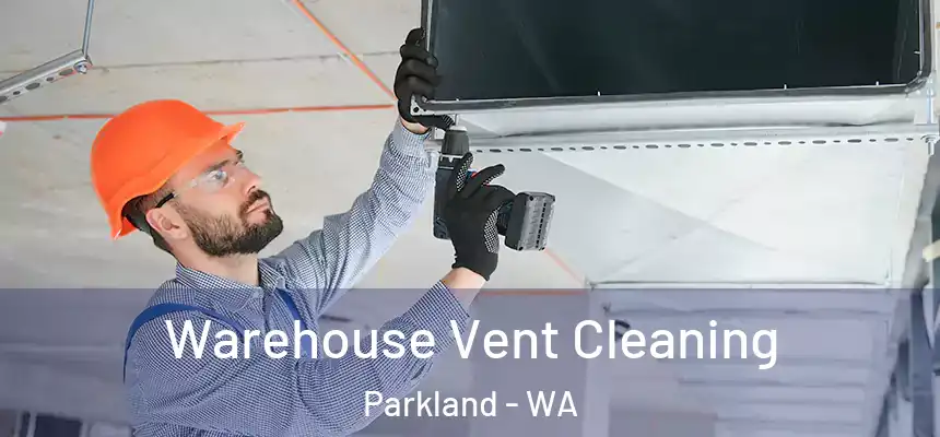  Warehouse Vent Cleaning Parkland - WA