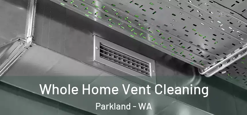  Whole Home Vent Cleaning Parkland - WA